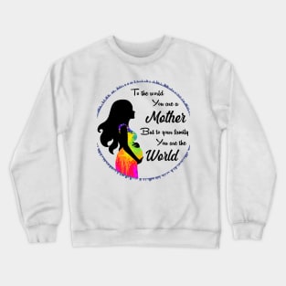 To the world you are a mother but to your family you are the world Crewneck Sweatshirt